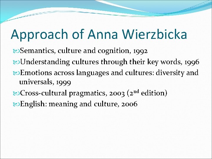 Approach of Anna Wierzbicka Semantics, culture and cognition, 1992 Understanding cultures through their key