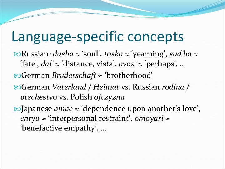 Language-specific concepts Russian: dusha ≈ ‘soul’, toska ≈ ‘yearning’, sud’ba ≈ ‘fate’, dal’ ≈
