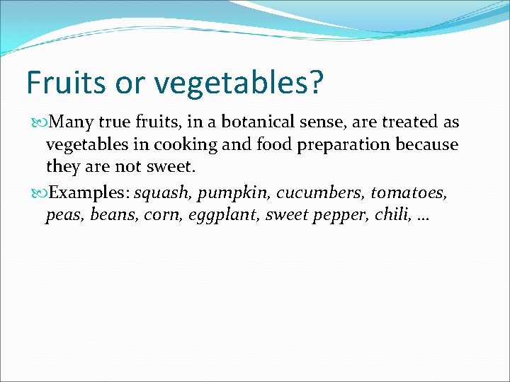 Fruits or vegetables? Many true fruits, in a botanical sense, are treated as vegetables