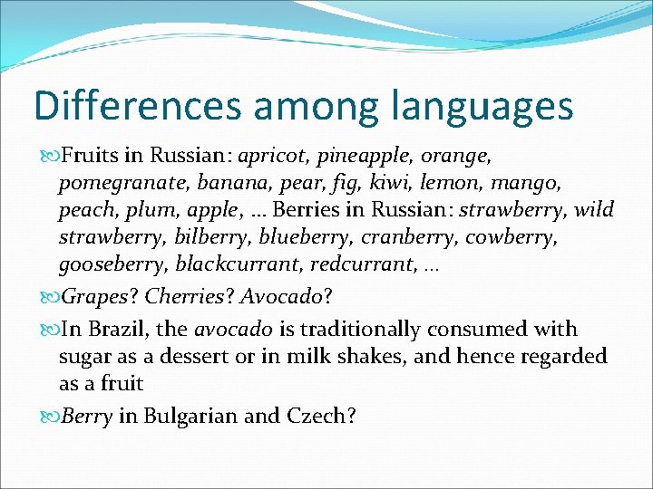 Differences among languages Fruits in Russian: apricot, pineapple, orange, pomegranate, banana, pear, fig, kiwi,