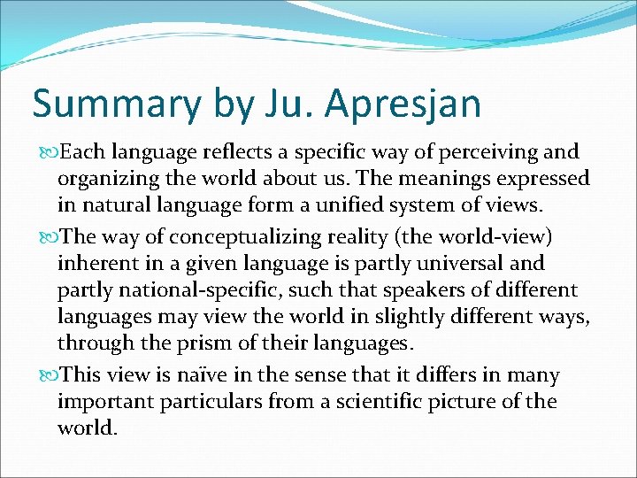 Summary by Ju. Apresjan Each language reflects a specific way of perceiving and organizing
