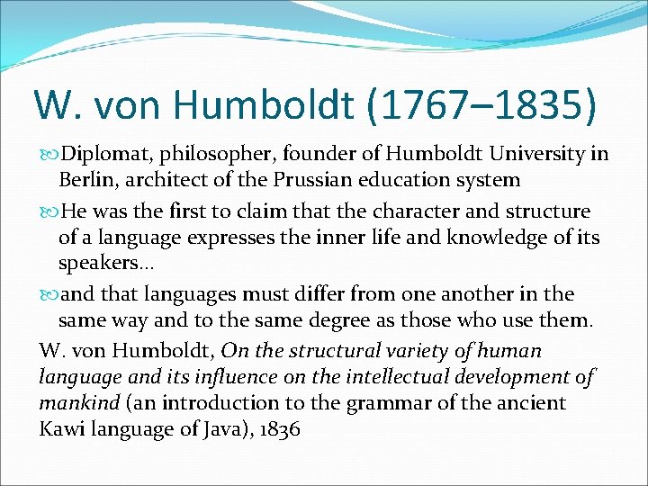 W. von Humboldt (1767– 1835) Diplomat, philosopher, founder of Humboldt University in Berlin, architect