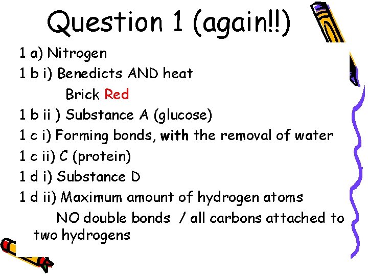 Question 1 (again!!) 1 a) Nitrogen 1 b i) Benedicts AND heat Brick Red