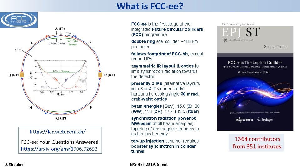 What is FCC-ee? FCC-ee is the first stage of the integrated Future Circular Colliders