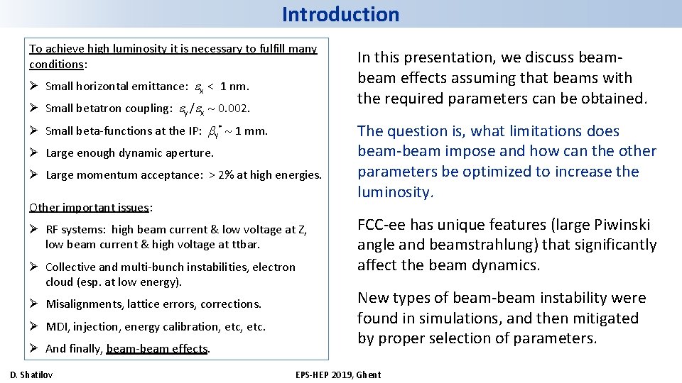 Introduction To achieve high luminosity it is necessary to fulfill many conditions: Ø Small