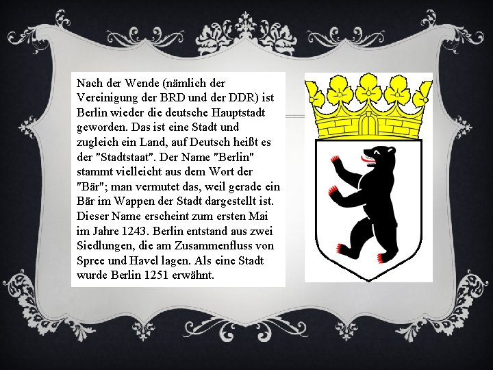 Nach der Wende (nämlich der Vereinigung der BRD und der DDR) ist Berlin wieder