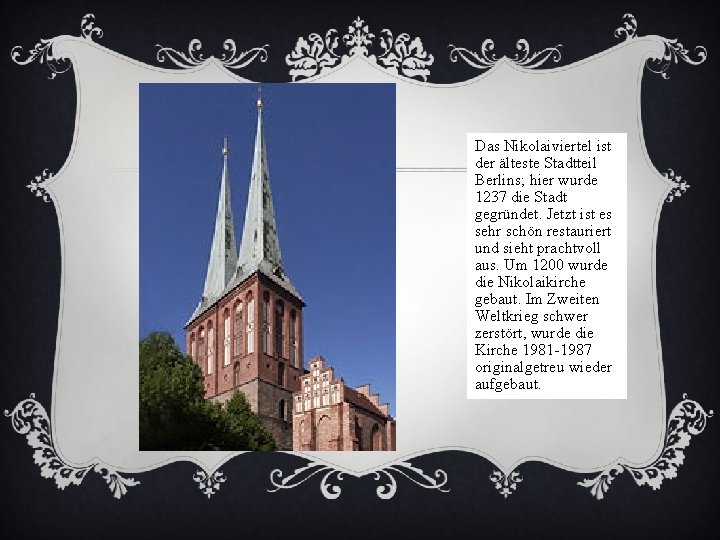 Das Nikolaiviertel ist der älteste Stadtteil Berlins; hier wurde 1237 die Stadt gegründet. Jetzt