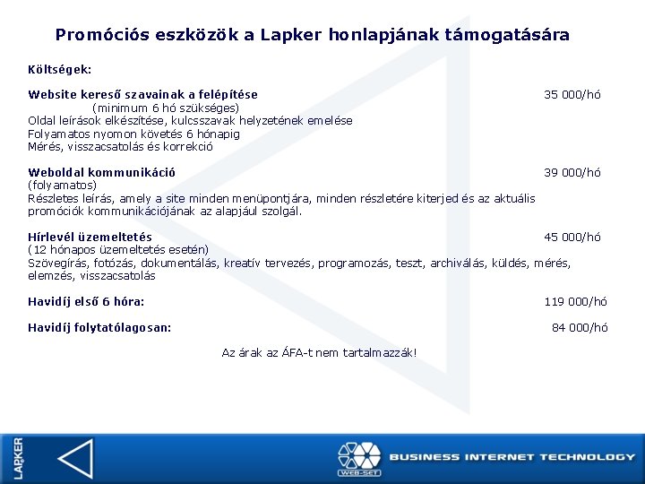 Promóciós eszközök a Lapker honlapjának támogatására Költségek: Website kereső szavainak a felépítése (minimum 6