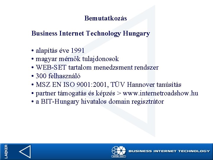 Bemutatkozás Business Internet Technology Hungary • alapítás éve 1991 • magyar mérnők tulajdonosok •