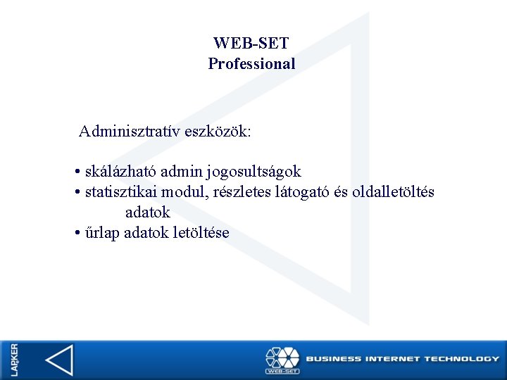 WEB-SET Professional Adminisztratív eszközök: • skálázható admin jogosultságok • statisztikai modul, részletes látogató és