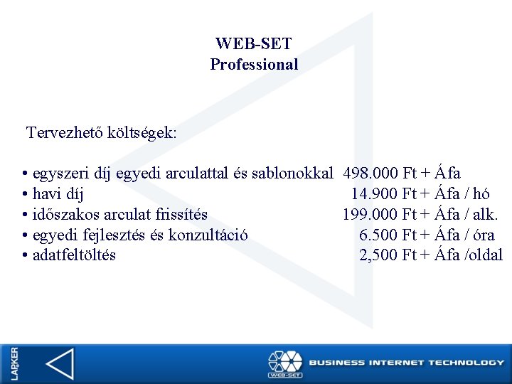 WEB-SET Professional Tervezhető költségek: • egyszeri díj egyedi arculattal és sablonokkal 498. 000 Ft