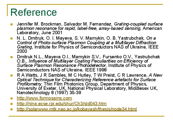 Reference n n n n Jennifer M. Brockman, Salvador M. Fernandez, Grating-coupled surface plasmon