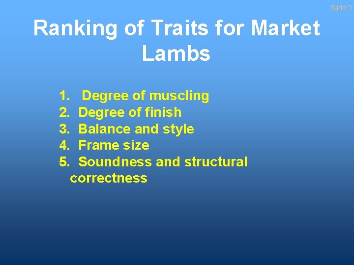 Slide 2 Ranking of Traits for Market Lambs 1. Degree of muscling 2. Degree