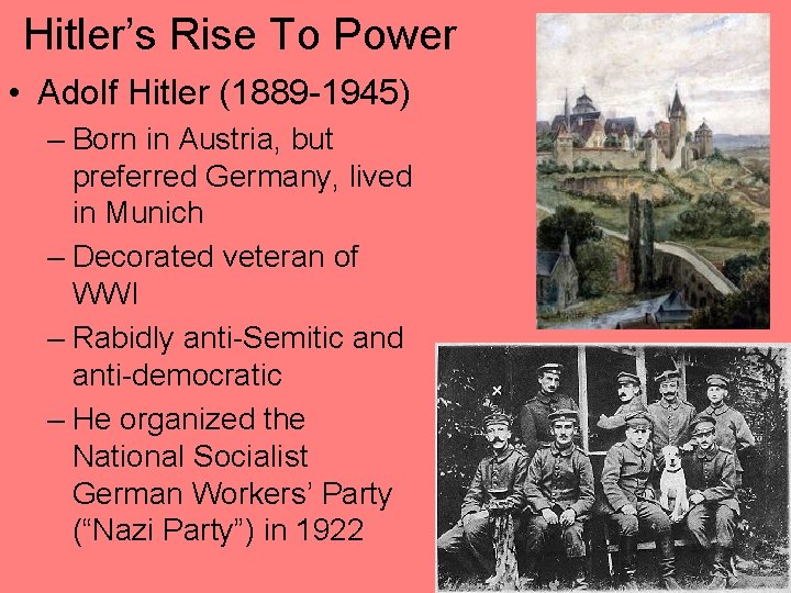 Hitler’s Rise To Power • Adolf Hitler (1889 -1945) – Born in Austria, but