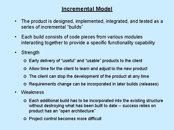 Incremental Model • The product is designed, implemented, integrated, and tested as a series