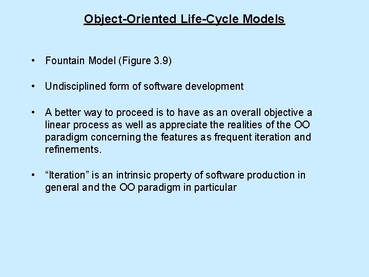 Object-Oriented Life-Cycle Models • Fountain Model (Figure 3. 9) • Undisciplined form of software Object-Oriented Life-Cycle Models • Fountain Model (Figure 3. 9) • Undisciplined form of software