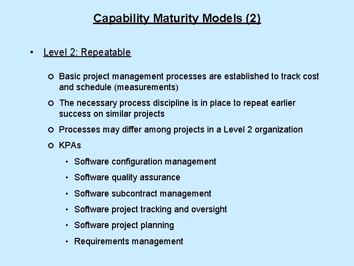 Capability Maturity Models (2) • Level 2: Repeatable ¡ Basic project management processes are