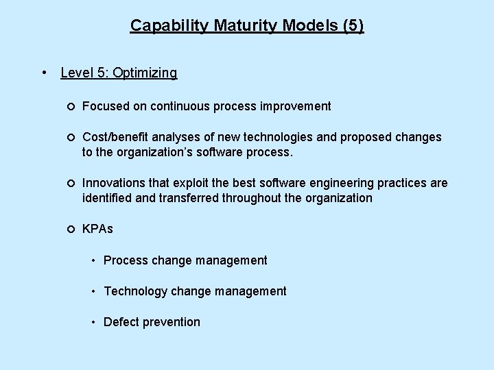 Capability Maturity Models (5) • Level 5: Optimizing ¡ Focused on continuous process improvement