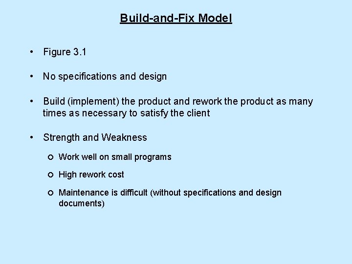 Build-and-Fix Model • Figure 3. 1 • No specifications and design • Build (implement) Build-and-Fix Model • Figure 3. 1 • No specifications and design • Build (implement)