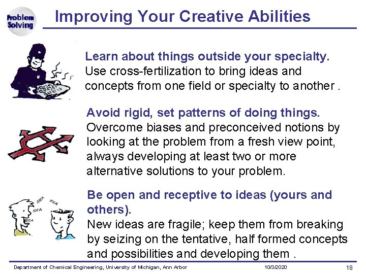 Improving Your Creative Abilities Learn about things outside your specialty. Use cross-fertilization to bring