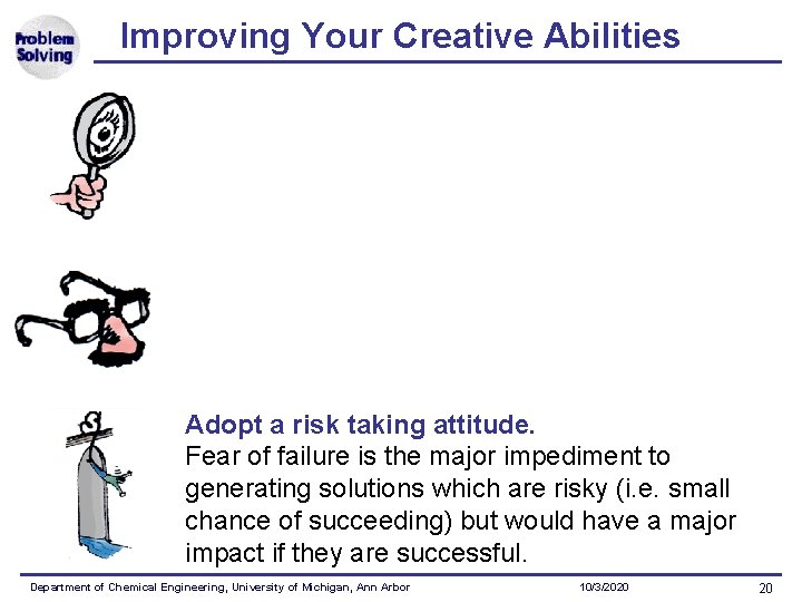 Improving Your Creative Abilities Adopt a risk taking attitude. Fear of failure is the
