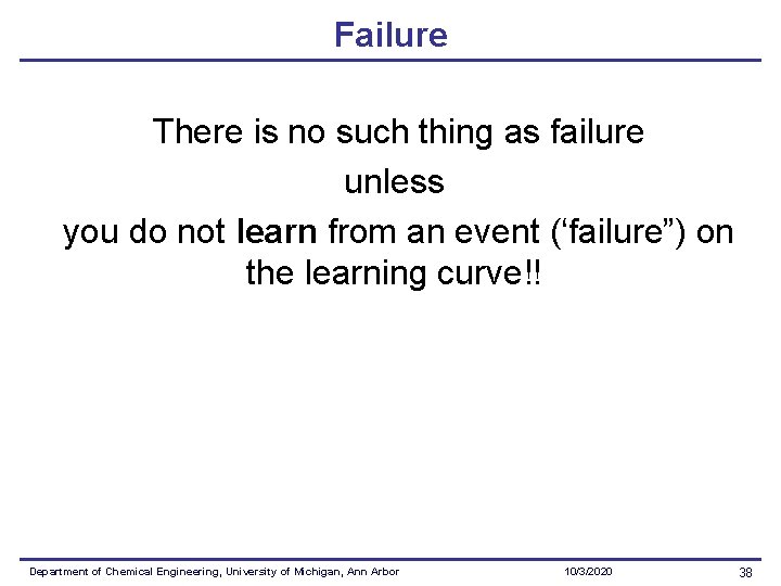 Failure There is no such thing as failure unless you do not learn from