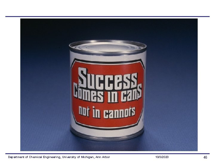 Department of Chemical Engineering, University of Michigan, Ann Arbor 10/3/2020 46 