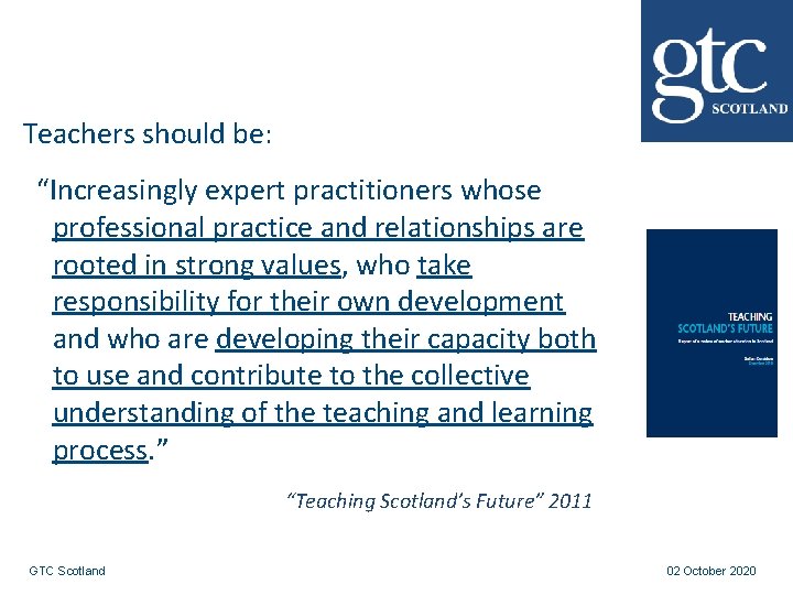 Teachers should be: “Increasingly expert practitioners whose professional practice and relationships are rooted in