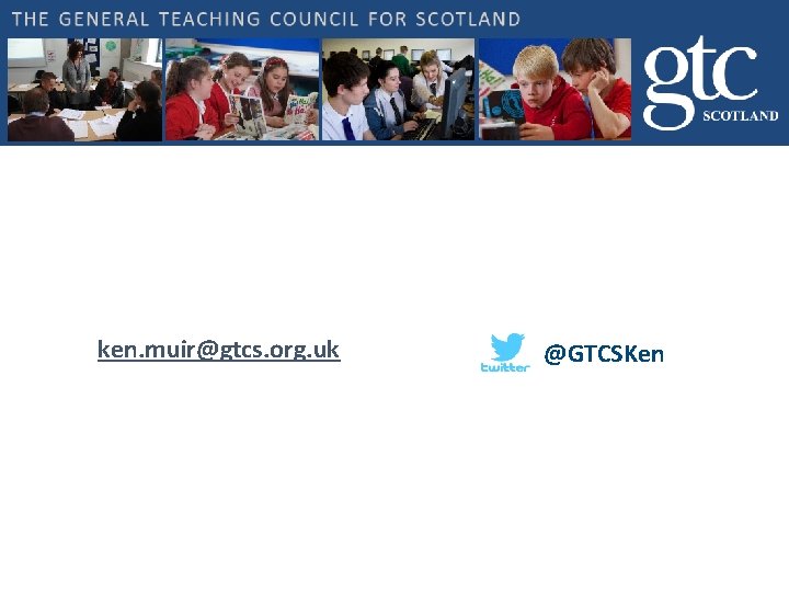 ken. muir@gtcs. org. uk @GTCSKen 