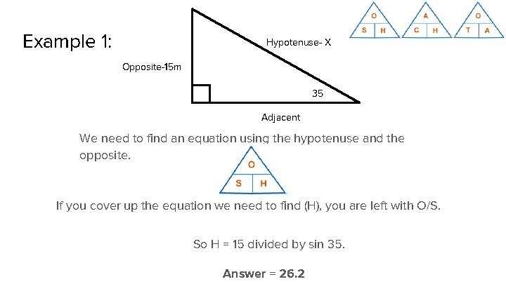 Example 1: Hypotenuse- X Opposite-15 m 35 Adjacent We need to find an equation