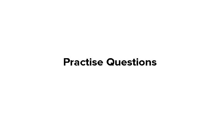 Practise Questions 