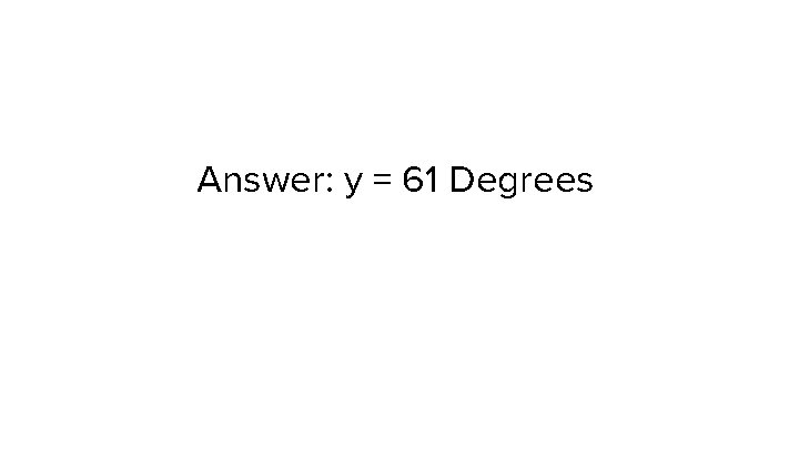 Answer: y = 61 Degrees 