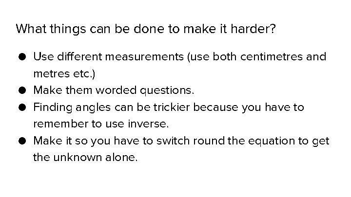 What things can be done to make it harder? ● Use different measurements (use