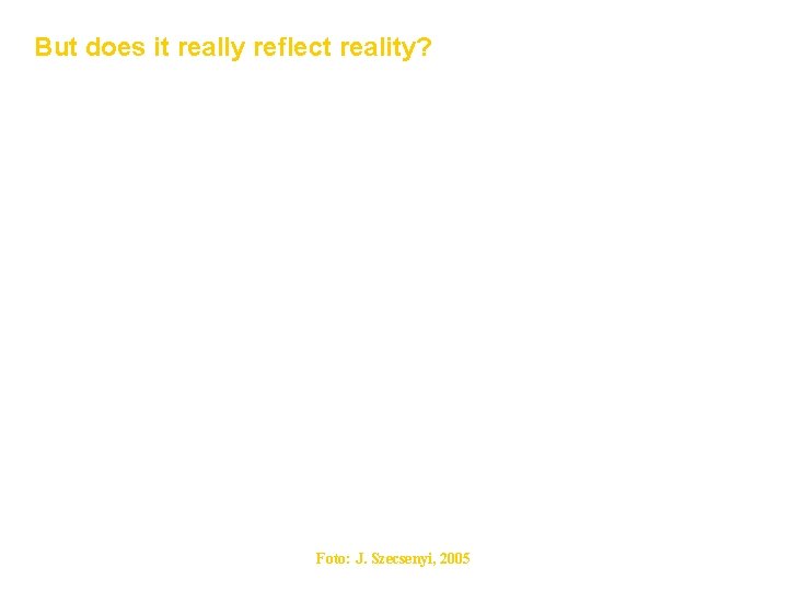 But does it really reflect reality? Foto: J. Szecsenyi, 2005 