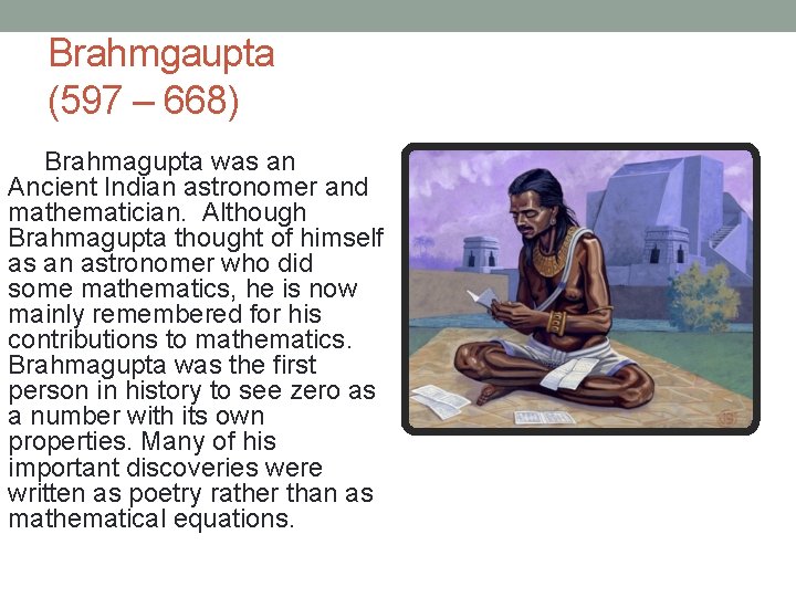 Brahmgaupta (597 – 668) Brahmagupta was an Ancient Indian astronomer and mathematician. Although Brahmagupta