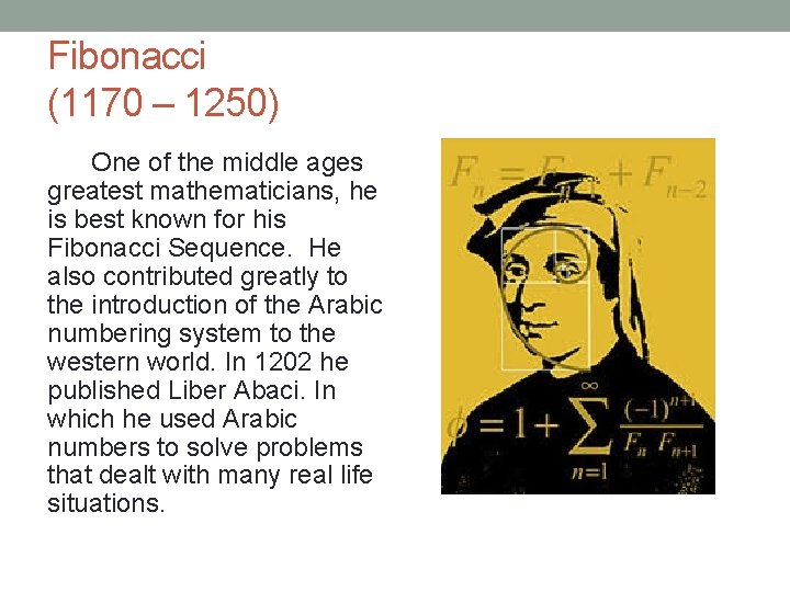 Fibonacci (1170 – 1250) One of the middle ages greatest mathematicians, he is best