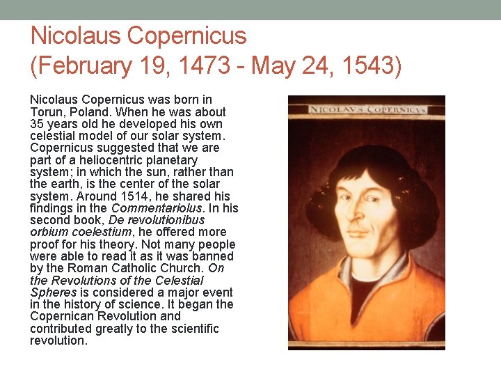 Nicolaus Copernicus (February 19, 1473 - May 24, 1543) Nicolaus Copernicus was born in