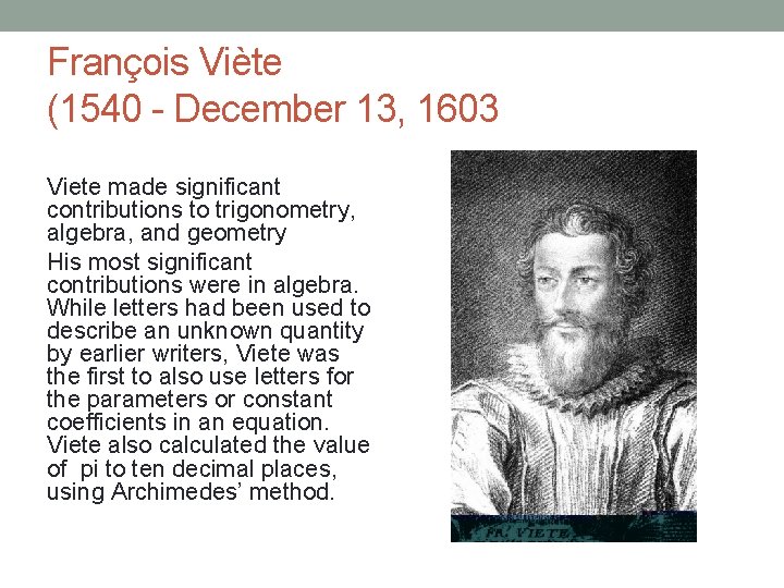 François Viète (1540 - December 13, 1603 Viete made significant contributions to trigonometry, algebra,