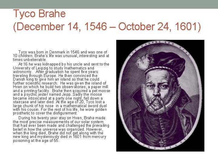 Tyco Brahe (December 14, 1546 – October 24, 1601) Tyco was born in Denmark