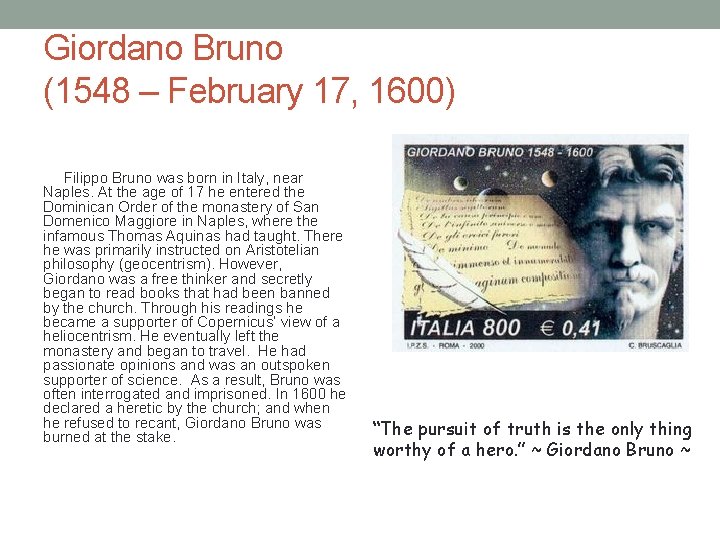 Giordano Bruno (1548 – February 17, 1600) Filippo Bruno was born in Italy, near