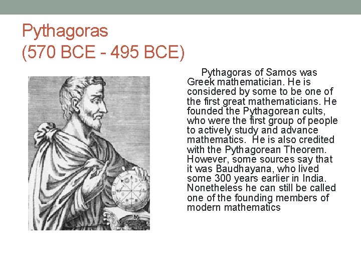 Pythagoras (570 BCE - 495 BCE) Pythagoras of Samos was Greek mathematician. He is