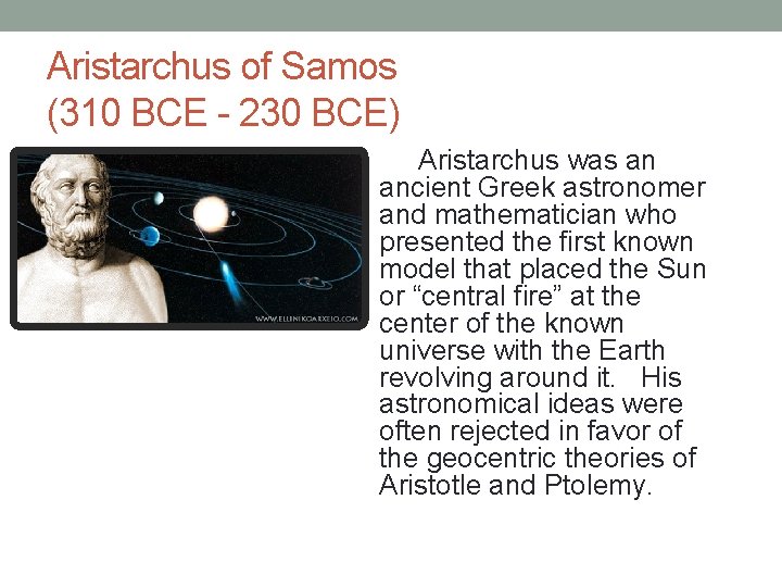 Aristarchus of Samos (310 BCE - 230 BCE) Aristarchus was an ancient Greek astronomer
