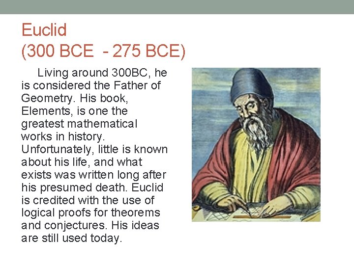 Euclid (300 BCE - 275 BCE) Living around 300 BC, he is considered the