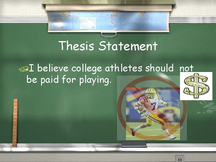 Thesis Statement /I believe college athletes should not be paid for playing. 