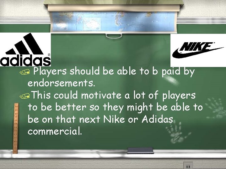 Players should be able to b paid by endorsements. /This could motivate a lot