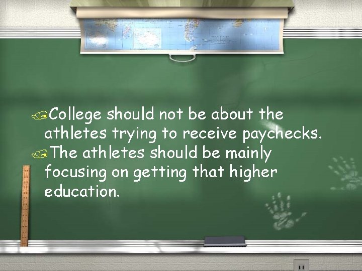 /College should not be about the athletes trying to receive paychecks. /The athletes should