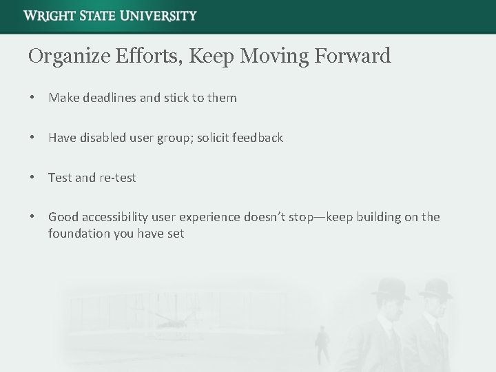 Organize Efforts, Keep Moving Forward • Make deadlines and stick to them • Have