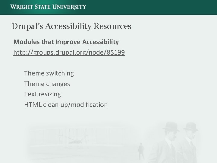Drupal’s Accessibility Resources Modules that Improve Accessibility http: //groups. drupal. org/node/85199 Theme switching Theme