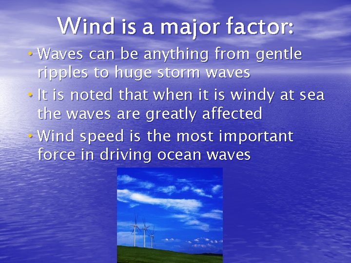 Wind is a major factor: • Waves can be anything from gentle ripples to