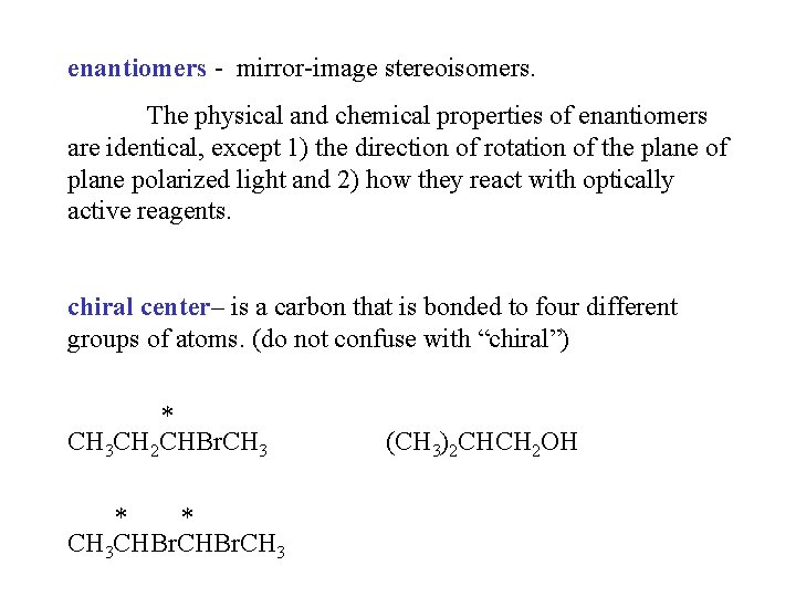 enantiomers - mirror-image stereoisomers. The physical and chemical properties of enantiomers are identical, except